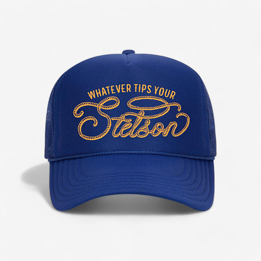 Whatever Tips Your Stetson Foam Trucker Hat